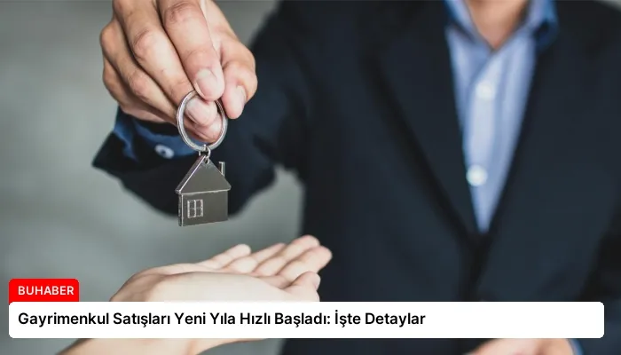 Gayrimenkul Satışları Yeni Yıla Hızlı Başladı: İşte Detaylar