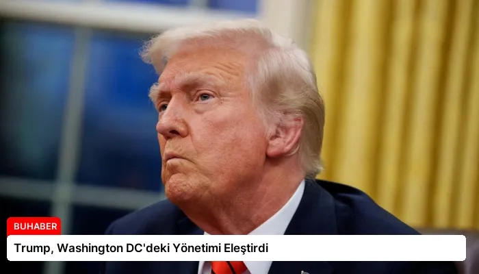 Trump, Washington DC’deki Yönetimi Eleştirdi