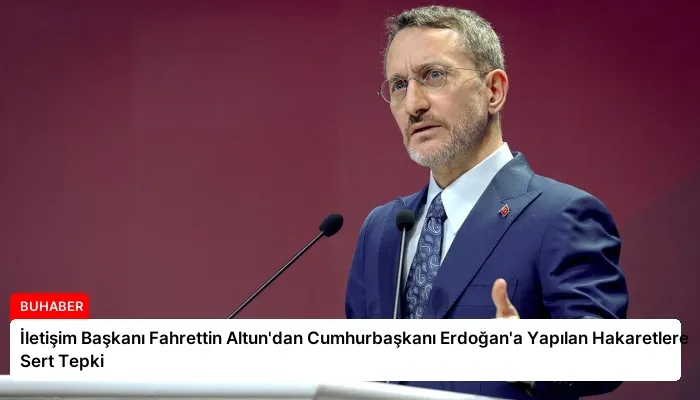 İletişim Başkanı Fahrettin Altun’dan Cumhurbaşkanı Erdoğan’a Yapılan Hakaretlere Sert Tepki