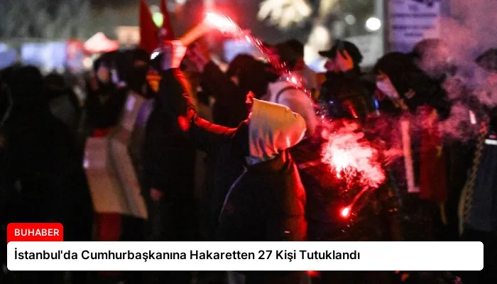 İstanbul’da Cumhurbaşkanına Hakaretten 27 Kişi Tutuklandı