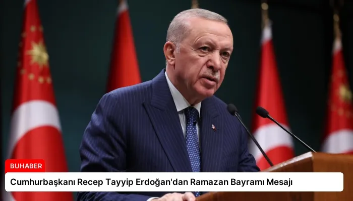 Cumhurbaşkanı Recep Tayyip Erdoğan’dan Ramazan Bayramı Mesajı