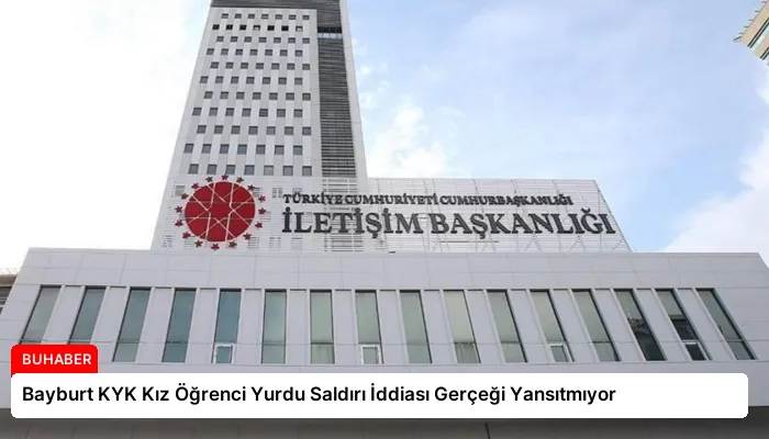 Bayburt KYK Kız Öğrenci Yurdu Saldırı İddiası Gerçeği Yansıtmıyor