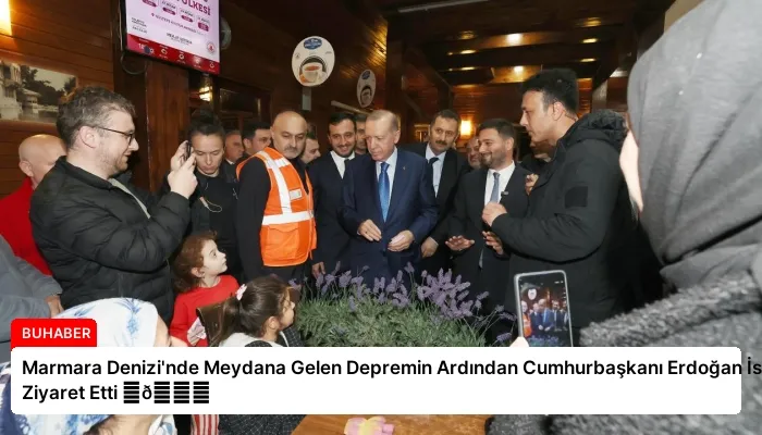 Marmara Denizi’nde Meydana Gelen Depremin Ardından Cumhurbaşkanı Erdoğan İstanbul’u Ziyaret Etti ⏬👇