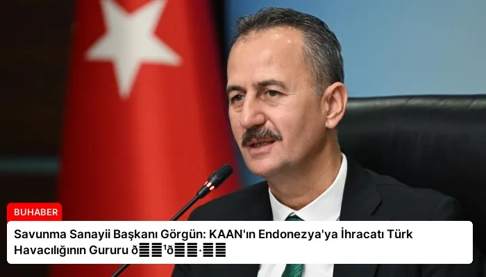 Savunma Sanayii Başkanı Görgün: KAAN’ın Endonezya’ya İhracatı Türk Havacılığının Gururu 🇹🇷✈️