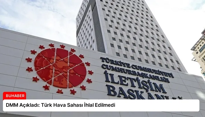 DMM Açıkladı: Türk Hava Sahası İhlal Edilmedi