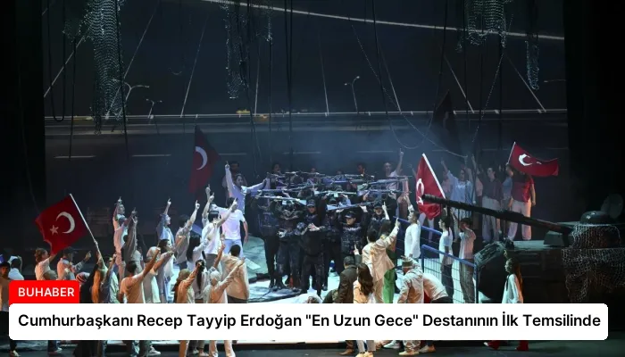 Cumhurbaşkanı Recep Tayyip Erdoğan “En Uzun Gece” Destanının İlk Temsilinde