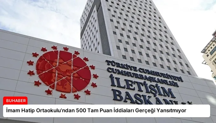 İmam Hatip Ortaokulu’ndan 500 Tam Puan İddiaları Gerçeği Yansıtmıyor