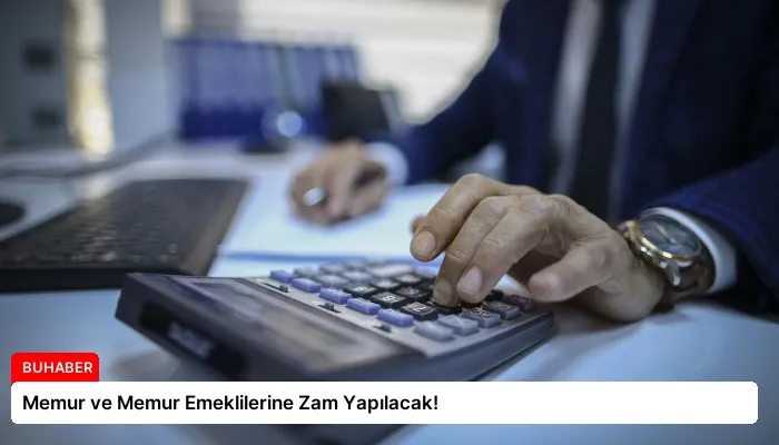 Memur ve Memur Emeklilerine Zam Yapılacak!