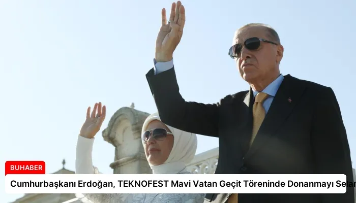 Cumhurbaşkanı Erdoğan, TEKNOFEST Mavi Vatan Geçit Töreninde Donanmayı Selamladı