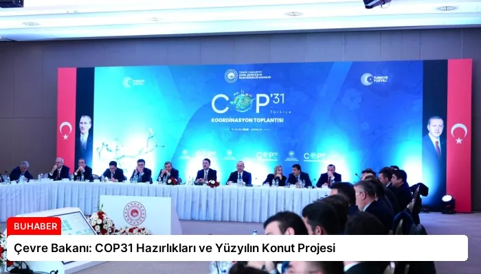 Çevre Bakanı: COP31 Hazırlıkları ve Yüzyılın Konut Projesi