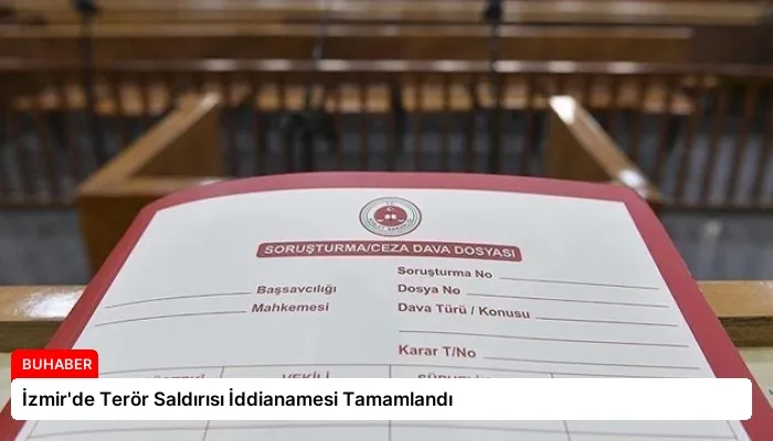 İzmir’de Terör Saldırısı İddianamesi Tamamlandı