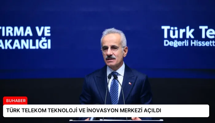 TÜRK TELEKOM TEKNOLOJİ VE İNOVASYON MERKEZİ AÇILDI