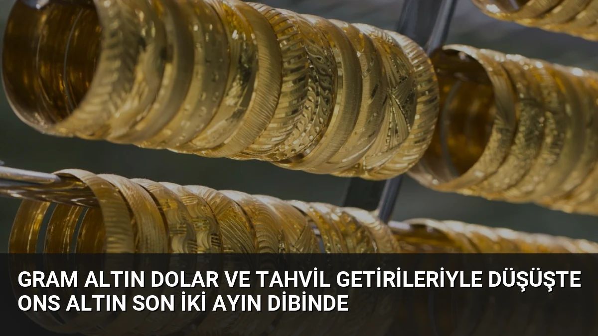 Gram Altın Dolar ve Tahvil Getirileriyle Düşüşte Ons Altın Son İki Ayın Dibinde