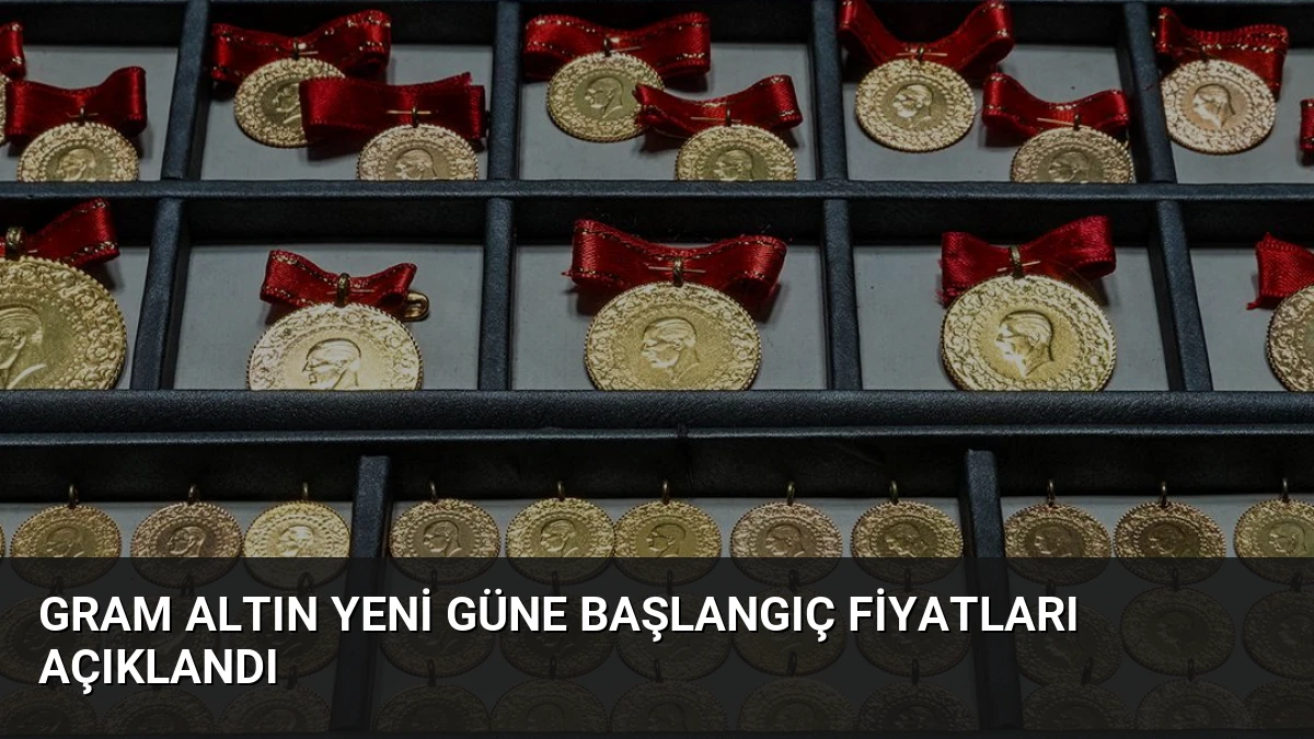 Gram Altın Yeni Güne Başlangıç Fiyatları Açıklandı