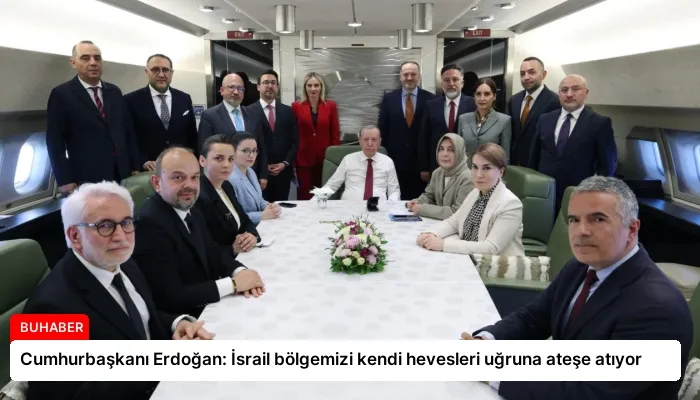 Cumhurbaşkanı Erdoğan: İsrail bölgemizi kendi hevesleri uğruna ateşe atıyor