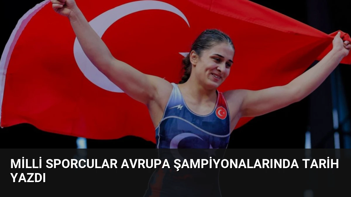 Milli Sporcular Avrupa Şampiyonalarında Tarih Yazdı