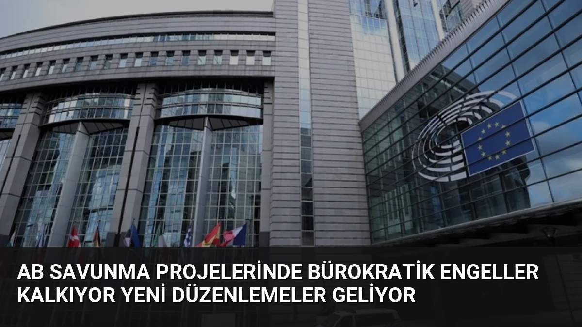 AB Savunma Projelerinde Bürokratik Engeller Kalkıyor Yeni Düzenlemeler Geliyor