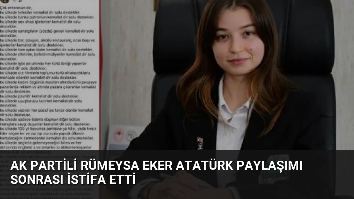 AK Partili Rümeysa Eker Atatürk Paylaşımı Sonrası İstifa Etti