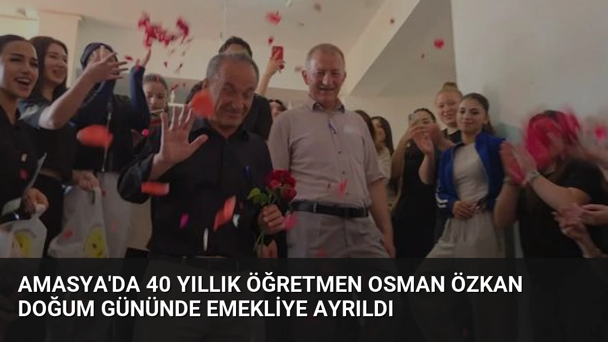 Amasya’da 40 Yıllık Öğretmen Osman Özkan Doğum Gününde Emekliye Ayrıldı