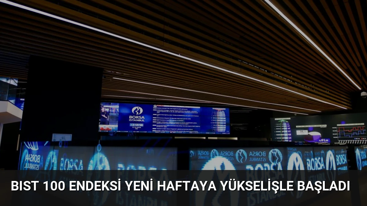 BIST 100 Endeksi Yeni Haftaya Yükselişle Başladı