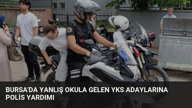 Bursa’da Yanlış Okula Gelen YKS Adaylarına Polis Yardımı