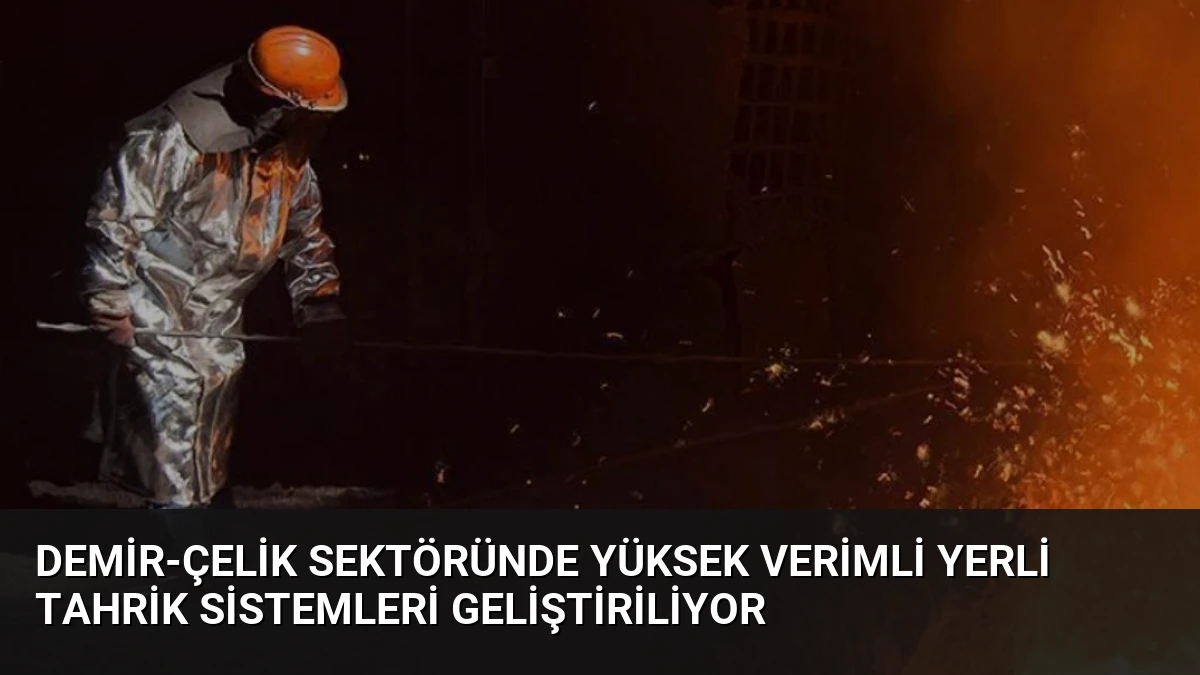 Demir-Çelik Sektöründe Yüksek Verimli Yerli Tahrik Sistemleri Geliştiriliyor