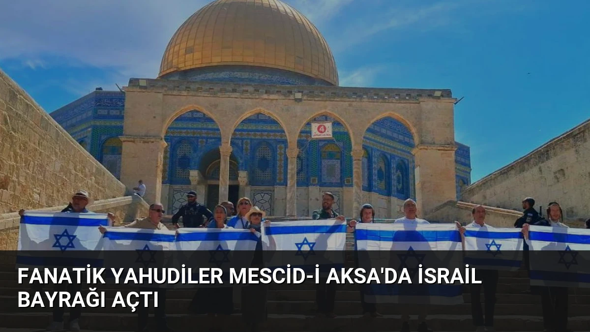 Fanatik Yahudiler Mescid-i Aksa’da İsrail Bayrağı Açtı