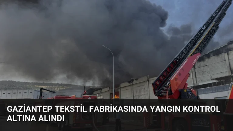 Gaziantep Tekstil Fabrikasında Yangın Kontrol Altına Alındı
