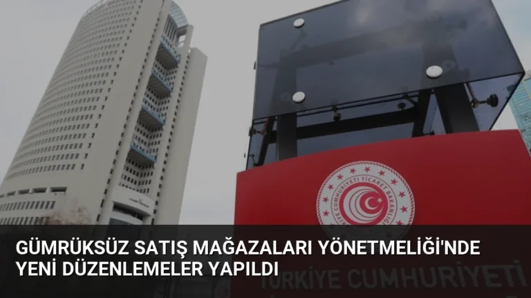 Gümrüksüz Satış Mağazaları Yönetmeliği’nde Yeni Düzenlemeler Yapıldı