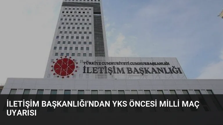 İletişim Başkanlığı’ndan YKS Öncesi Milli Maç Uyarısı