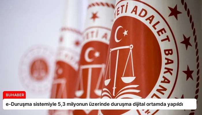 e-Duruşma sistemiyle 5,3 milyonun üzerinde duruşma dijital ortamda yapıldı