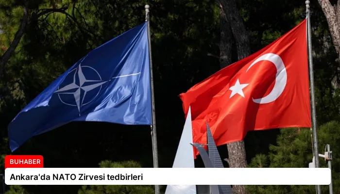 Ankara’da NATO Zirvesi tedbirleri