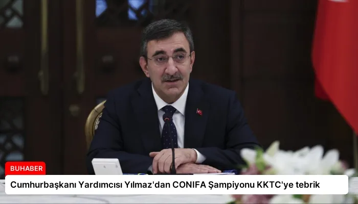 Cumhurbaşkanı Yardımcısı Yılmaz’dan CONIFA Şampiyonu KKTC’ye tebrik