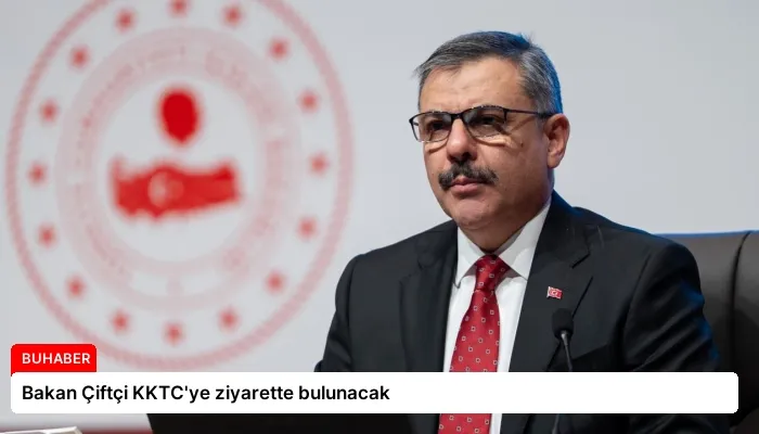 Bakan Çiftçi KKTC’ye ziyarette bulunacak