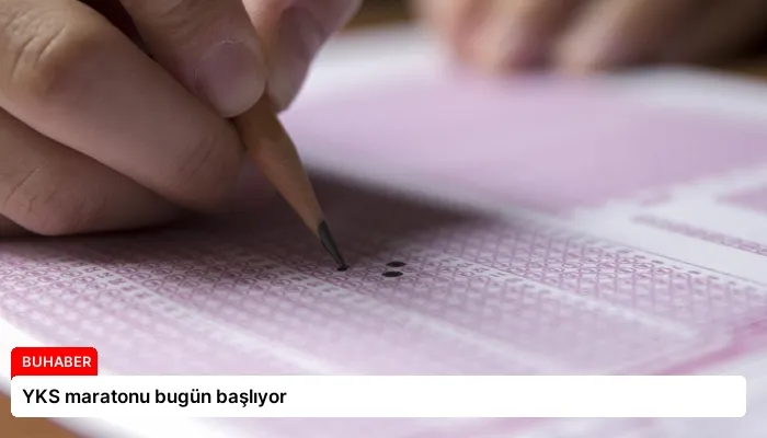 YKS maratonu bugün başlıyor