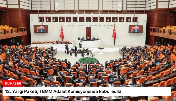 12. Yargı Paketi, TBMM Adalet Komisyonunda kabul edildi
