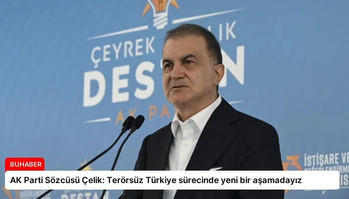 AK Parti Sözcüsü Çelik: Terörsüz Türkiye sürecinde yeni bir aşamadayız