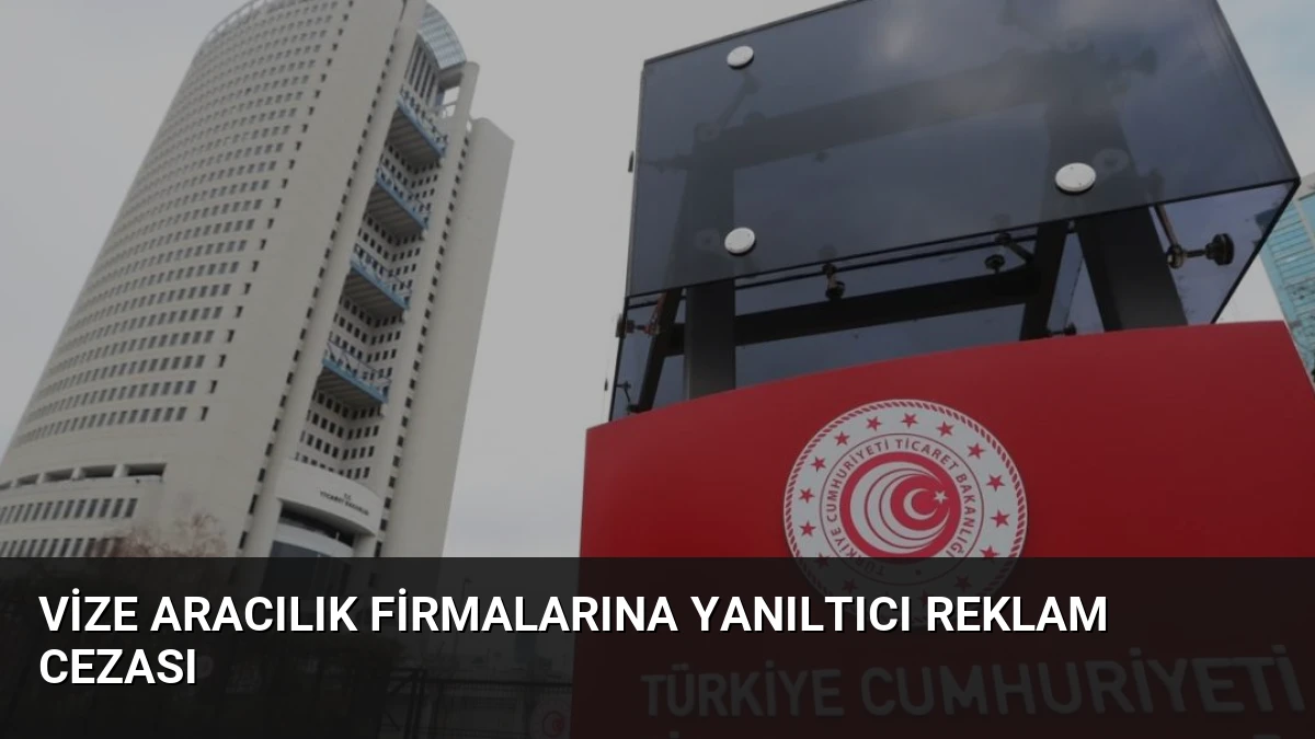 Vize Aracılık Firmalarına Yanıltıcı Reklam Cezası