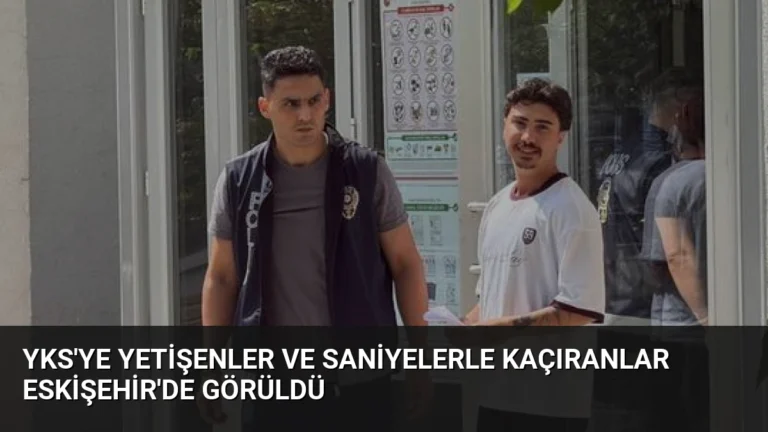 YKS’ye Yetişenler ve Saniyelerle Kaçıranlar Eskişehir’de Görüldü