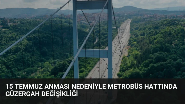 15 Temmuz Anması Nedeniyle Metrobüs Hattında Güzergah Değişikliği