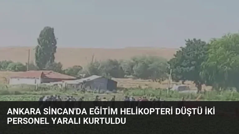 Ankara Sincan’da Eğitim Helikopteri Düştü İki Personel Yaralı Kurtuldu