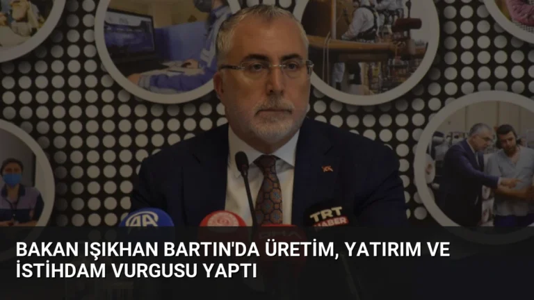 Bakan Işıkhan Bartın’da Üretim, Yatırım ve İstihdam Vurgusu Yaptı