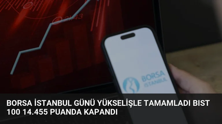 Borsa İstanbul Günü Yükselişle Tamamladı BIST 100 14.455 Puanda Kapandı