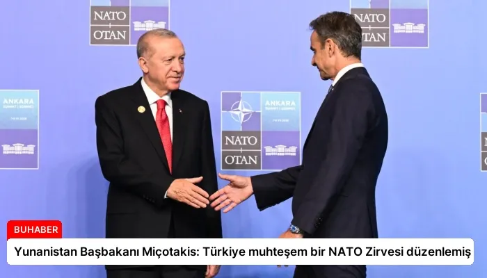 Yunanistan Başbakanı Miçotakis: Türkiye muhteşem bir NATO Zirvesi düzenlemiş
