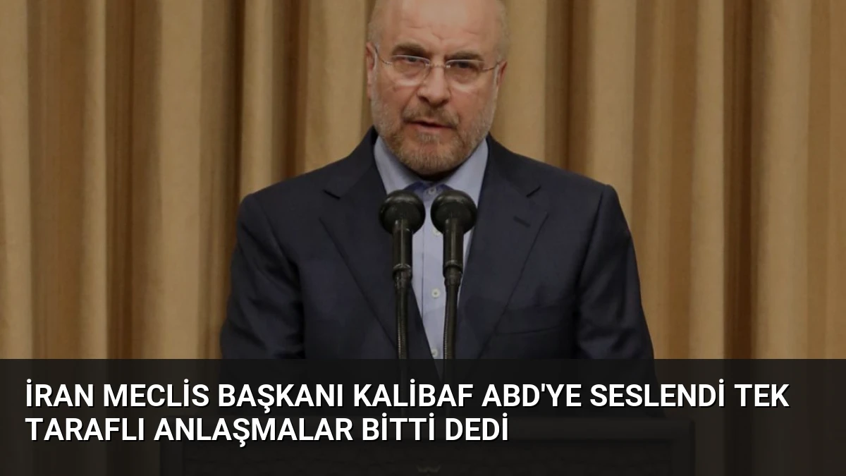 İran Meclis Başkanı Kalibaf ABD’ye Seslendi Tek Taraflı Anlaşmalar Bitti Dedi