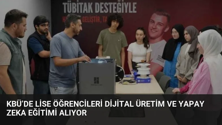 KBÜ’de lise öğrencileri dijital üretim ve yapay zeka eğitimi alıyor