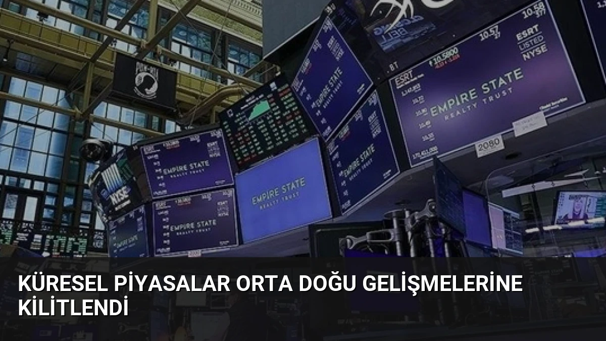 Küresel Piyasalar Orta Doğu Gelişmelerine Kilitlendi