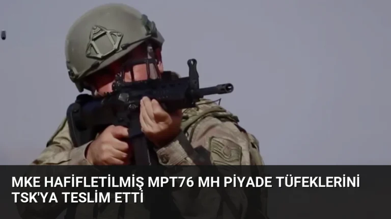 MKE Hafifletilmiş MPT76 MH Piyade Tüfeklerini TSK’ya Teslim Etti