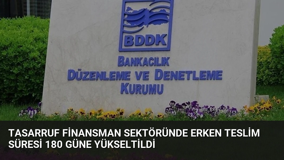 Tasarruf Finansman Sektöründe Erken Teslim Süresi 180 Güne Yükseltildi