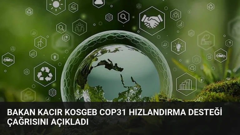 Bakan Kacır KOSGEB COP31 Hızlandırma Desteği Çağrısını Açıkladı